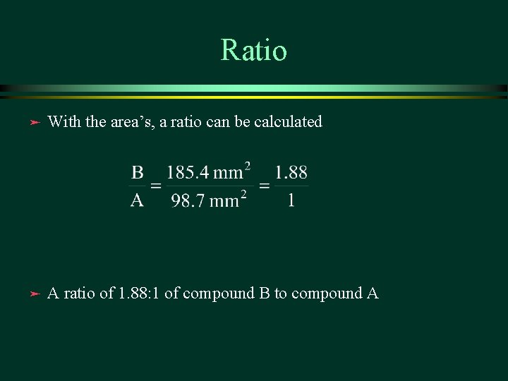 Ratio ä With the area’s, a ratio can be calculated ä A ratio of Ratio ä With the area’s, a ratio can be calculated ä A ratio of