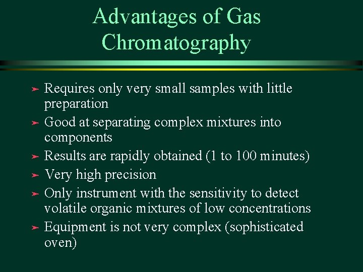 Advantages of Gas Chromatography Requires only very small samples with little preparation ä Good Advantages of Gas Chromatography Requires only very small samples with little preparation ä Good