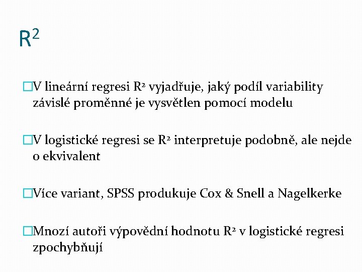 R 2 �V lineární regresi R 2 vyjadřuje, jaký podíl variability závislé proměnné je