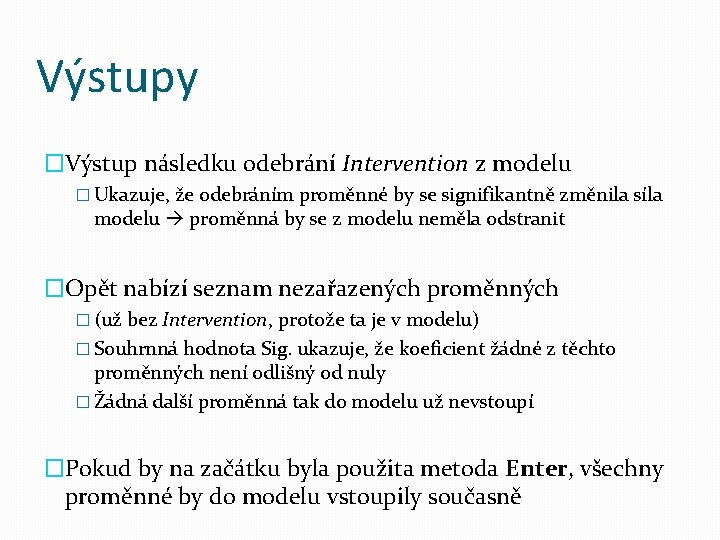 Výstupy �Výstup následku odebrání Intervention z modelu � Ukazuje, že odebráním proměnné by se