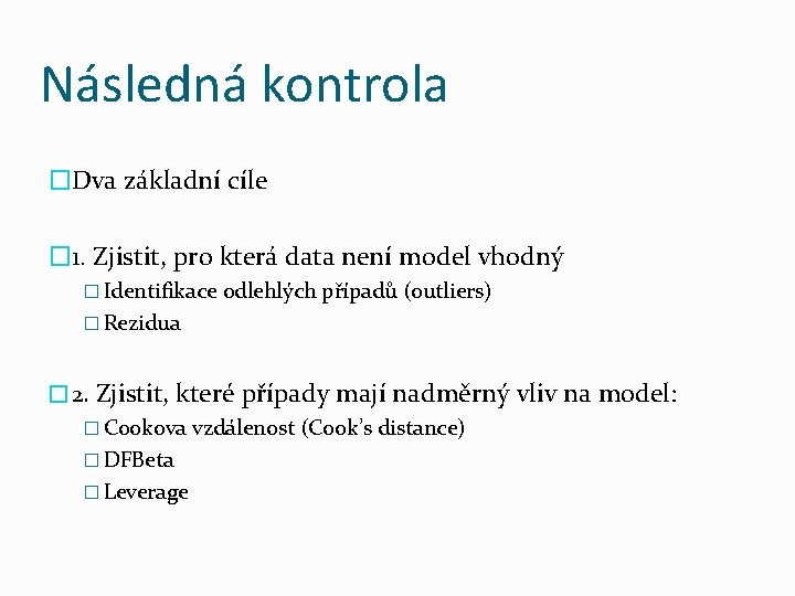 Následná kontrola �Dva základní cíle � 1. Zjistit, pro která data není model vhodný