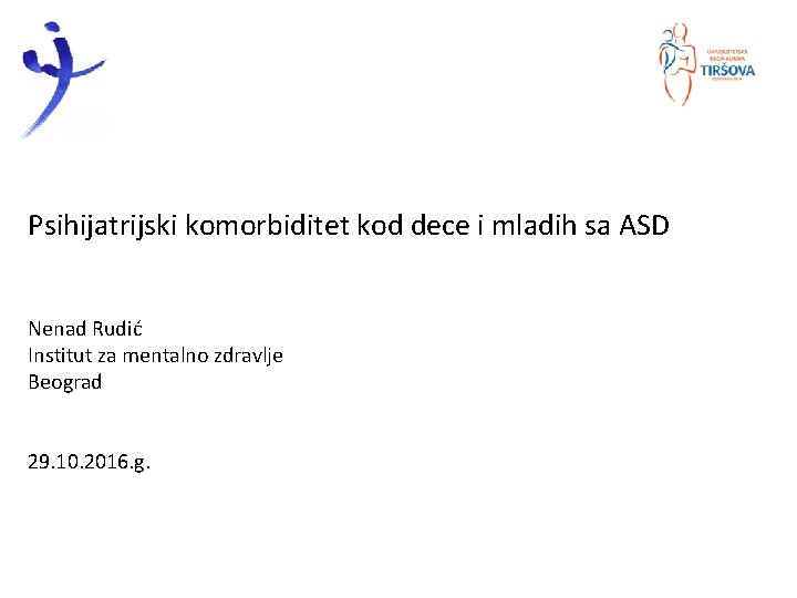 Psihijatrijski komorbiditet kod dece i mladih sa ASD Nenad Rudić Institut za mentalno zdravlje