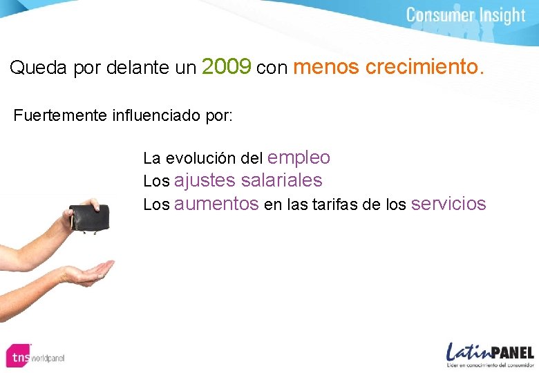 Queda por delante un 2009 con menos crecimiento. Fuertemente influenciado por: La evolución del