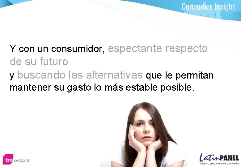 Y con un consumidor, espectante respecto de su futuro y buscando las alternativas que