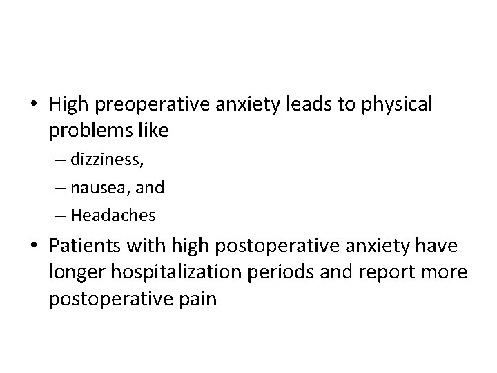  • High preoperative anxiety leads to physical problems like – dizziness, – nausea,