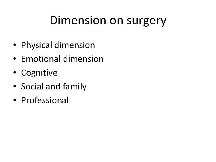 Dimension on surgery • • • Physical dimension Emotional dimension Cognitive Social and family