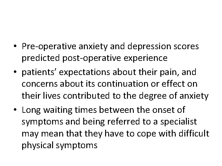  • Pre-operative anxiety and depression scores predicted post-operative experience • patients’ expectations about