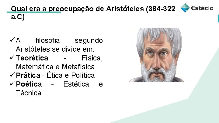 Qual era a preocupação de Aristóteles (384 -322 a. C) üA filosofia segundo Aristóteles