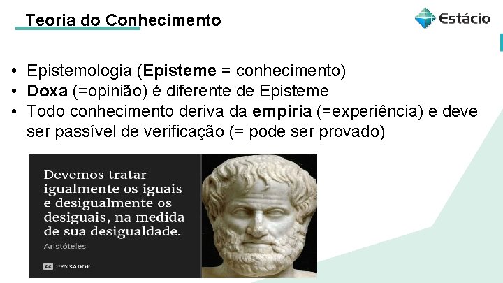 Teoria do Conhecimento • Epistemologia (Episteme = conhecimento) • Doxa (=opinião) é diferente de