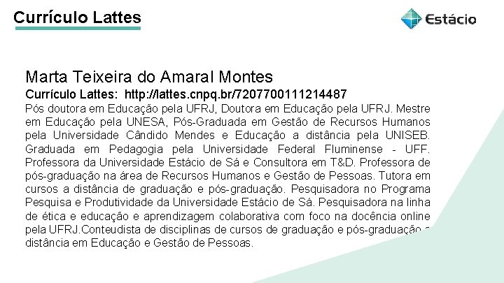 Currículo Lattes Marta Teixeira do Amaral Montes Currículo Lattes: http: //lattes. cnpq. br/7207700111214487 Pós