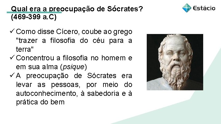 Qual era a preocupação de Sócrates? (469 -399 a. C) ü Como disse Cícero,