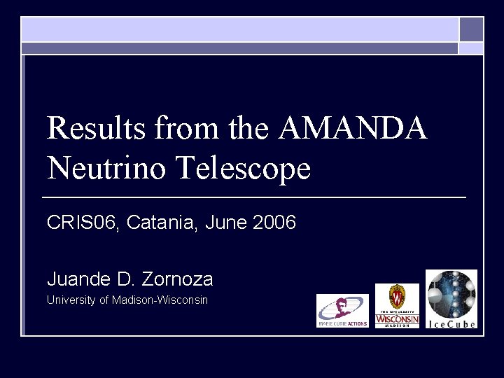 Results from the AMANDA Neutrino Telescope CRIS 06, Catania, June 2006 Juande D. Zornoza