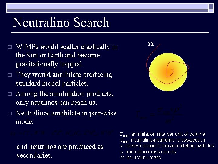 Neutralino Search o o WIMPs would scatter elastically in the Sun or Earth and