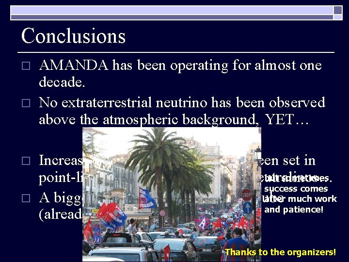 Conclusions o o AMANDA has been operating for almost one decade. No extraterrestrial neutrino