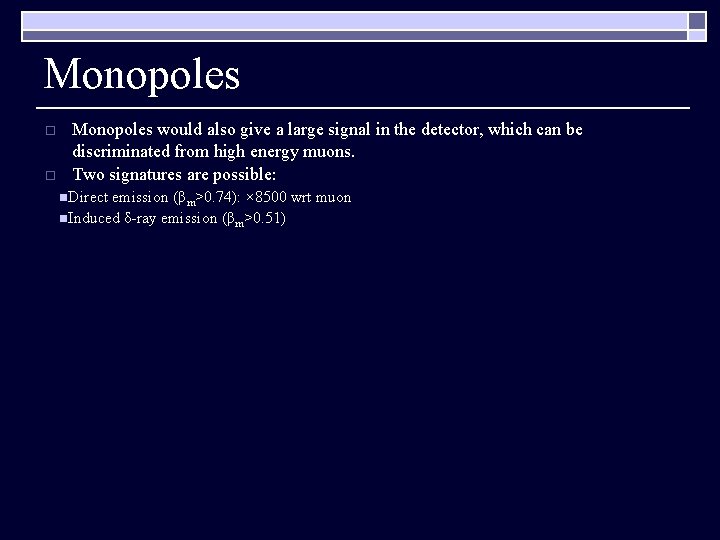 Monopoles o o Monopoles would also give a large signal in the detector, which