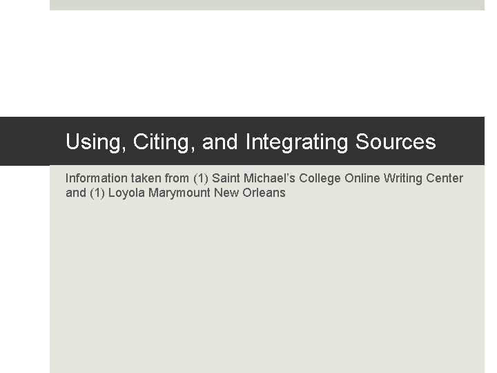 Using, Citing, and Integrating Sources Information taken from (1) Saint Michael’s College Online Writing