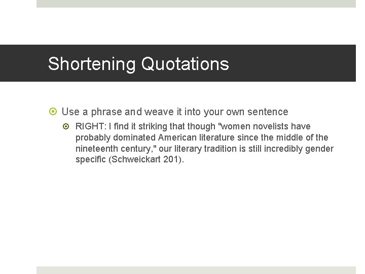 Shortening Quotations Use a phrase and weave it into your own sentence RIGHT: I