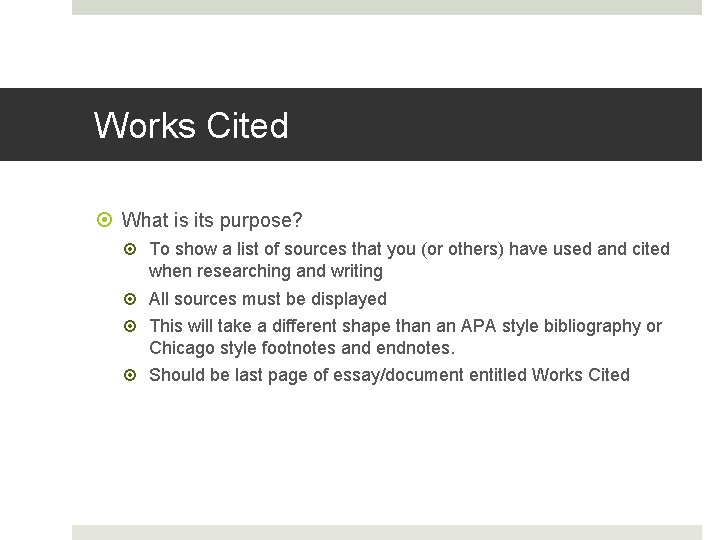 Works Cited What is its purpose? To show a list of sources that you