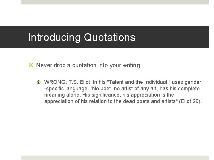 Introducing Quotations Never drop a quotation into your writing WRONG: T. S. Eliot, in