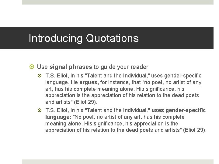Introducing Quotations Use signal phrases to guide your reader T. S. Eliot, in his