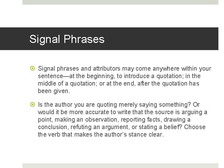 Signal Phrases Signal phrases and attributors may come anywhere within your sentence—at the beginning,