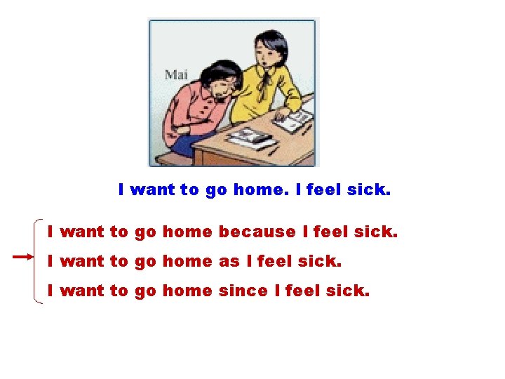 I want to go home. I feel sick. I want to go home because