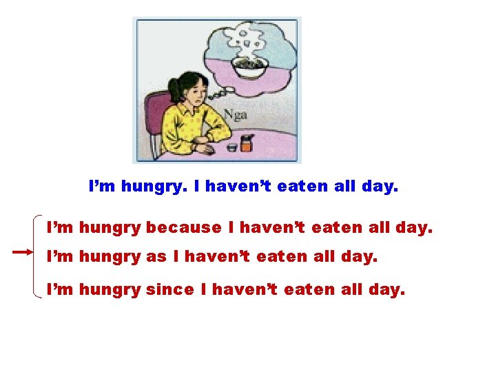 I’m hungry. I haven’t eaten all day. I’m hungry because I haven’t eaten all