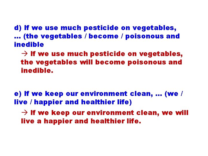 d) If we use much pesticide on vegetables, … (the vegetables / become /