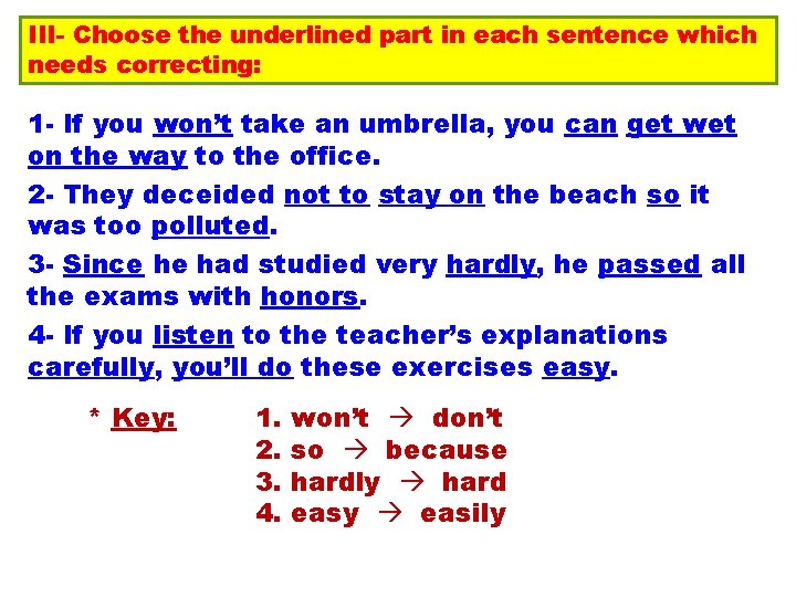 III- Choose the underlined part in each sentence which needs correcting: 1 - If
