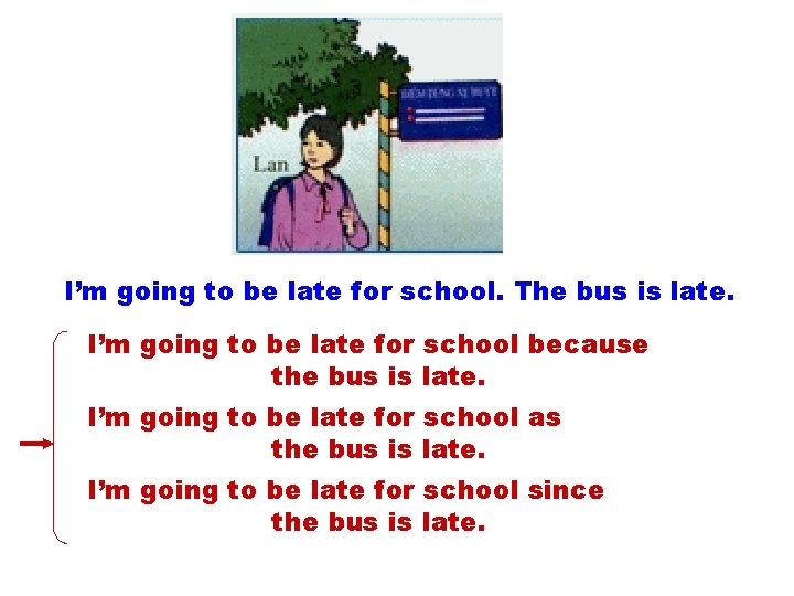 I’m going to be late for school. The bus is late. I’m going to