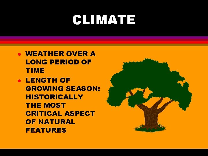 CLIMATE l l WEATHER OVER A LONG PERIOD OF TIME LENGTH OF GROWING SEASON: