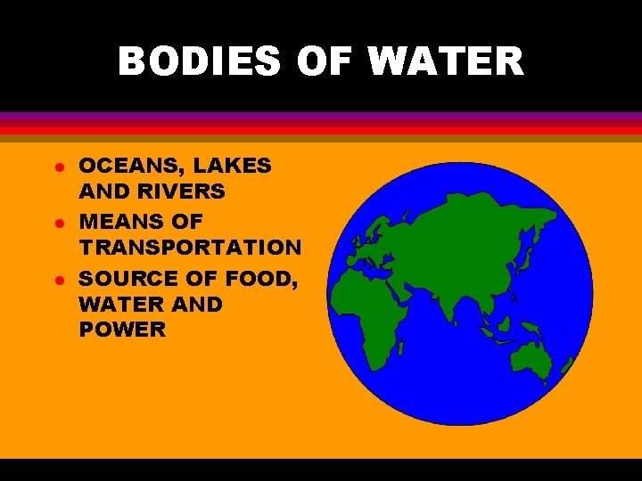 BODIES OF WATER l l l OCEANS, LAKES AND RIVERS MEANS OF TRANSPORTATION SOURCE