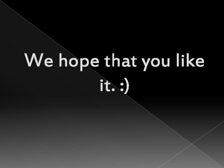 We hope that you like it. : ) 