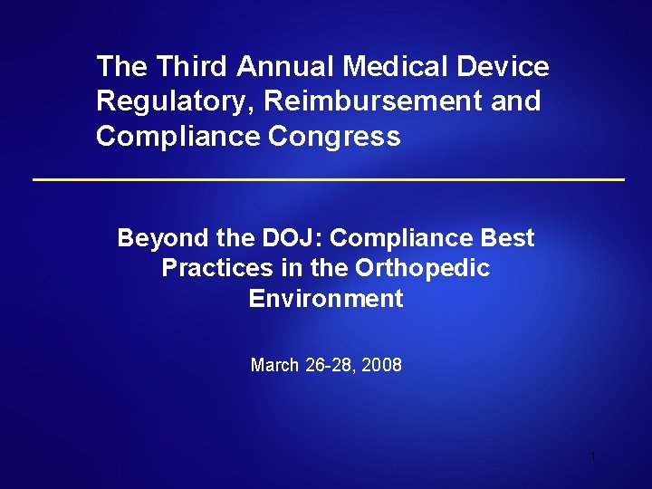 The Third Annual Medical Device Regulatory, Reimbursement and Compliance Congress Beyond the DOJ: Compliance