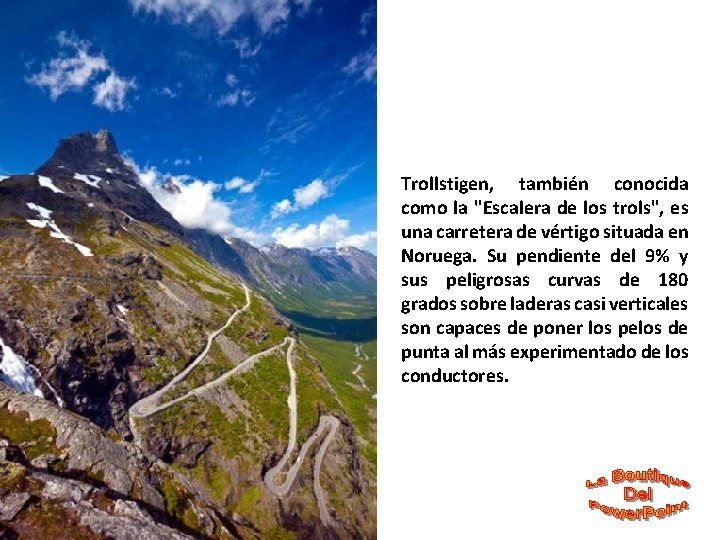 Trollstigen, también conocida como la "Escalera de los trols", es una carretera de vértigo