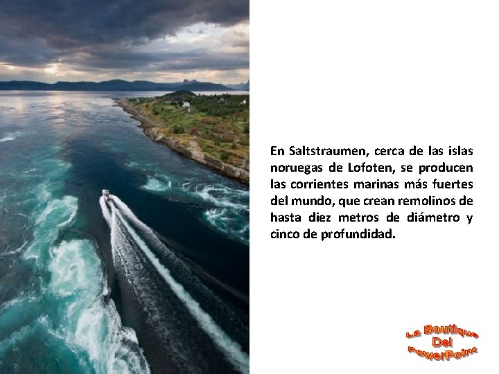 En Saltstraumen, cerca de las islas noruegas de Lofoten, se producen las corrientes marinas