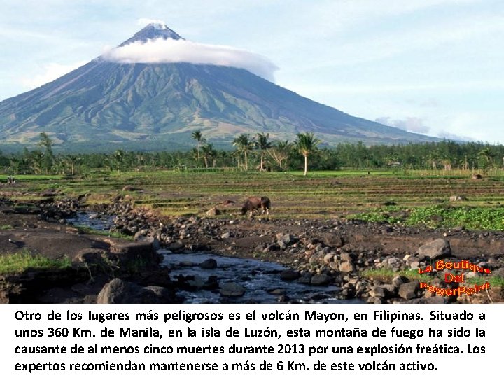 Otro de los lugares más peligrosos es el volcán Mayon, en Filipinas. Situado a