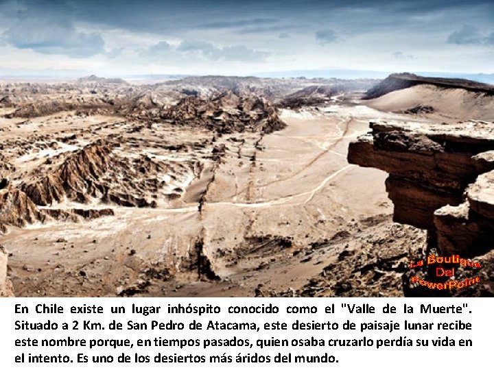 En Chile existe un lugar inhóspito conocido como el "Valle de la Muerte". Situado