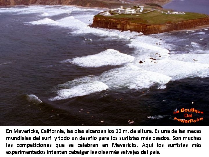 En Mavericks, California, las olas alcanzan los 10 m. de altura. Es una de