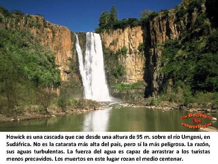 Howick es una cascada que cae desde una altura de 95 m. sobre el