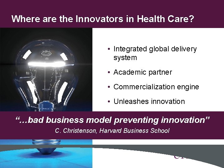 Where are the Innovators in Health Care? • Integrated global delivery system • Academic