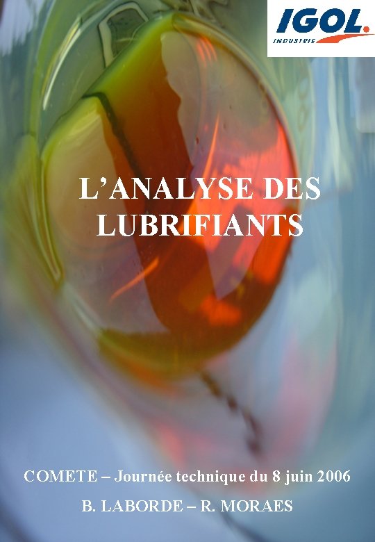 L’ANALYSE DES LUBRIFIANTS COMETE – Journée technique du 8 juin 2006 B. LABORDE –