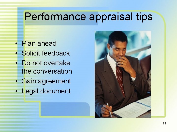 Performance appraisal tips • Plan ahead • Solicit feedback • Do not overtake the