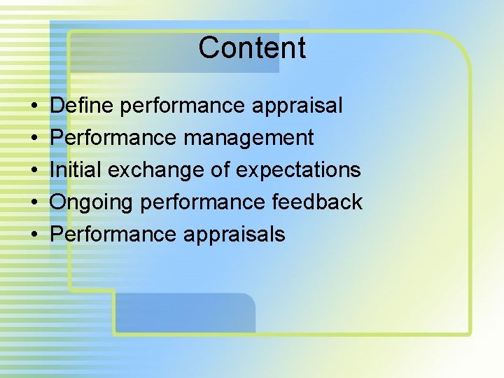 Content • • • Define performance appraisal Performance management Initial exchange of expectations Ongoing