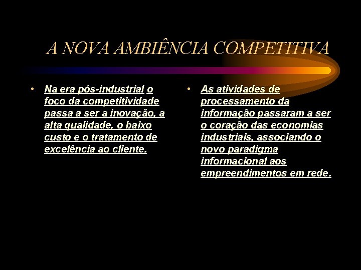 A NOVA AMBIÊNCIA COMPETITIVA • Na era pós-industrial o foco da competitividade passa a