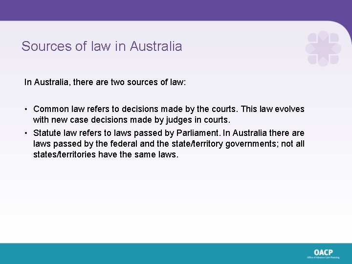 Sources of law in Australia In Australia, there are two sources of law: • Sources of law in Australia In Australia, there are two sources of law: •