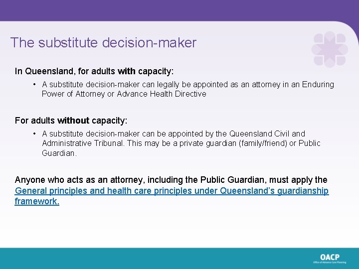 The substitute decision-maker In Queensland, for adults with capacity: • A substitute decision-maker can The substitute decision-maker In Queensland, for adults with capacity: • A substitute decision-maker can