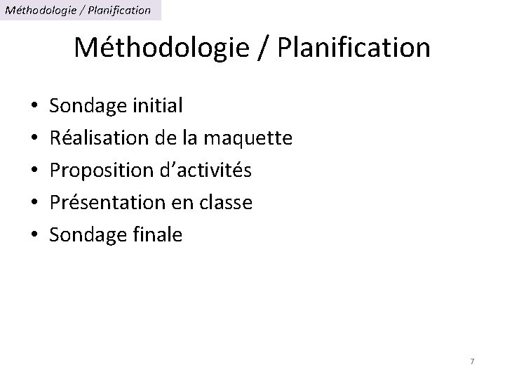 Méthodologie / Planification • • • Sondage initial Réalisation de la maquette Proposition d’activités