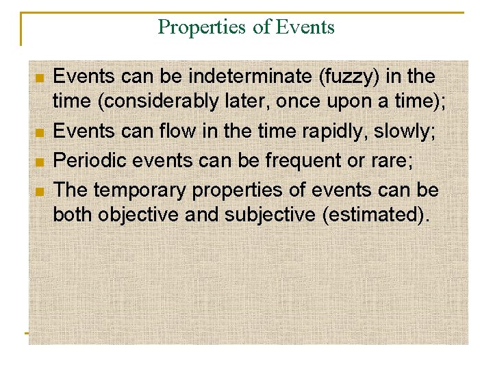 Properties of Events n n Events can be indeterminate (fuzzy) in the time (considerably