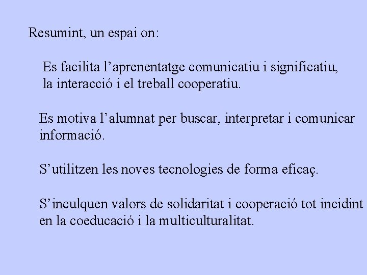 Resumint, un espai on: Es facilita l’aprenentatge comunicatiu i significatiu, la interacció i el